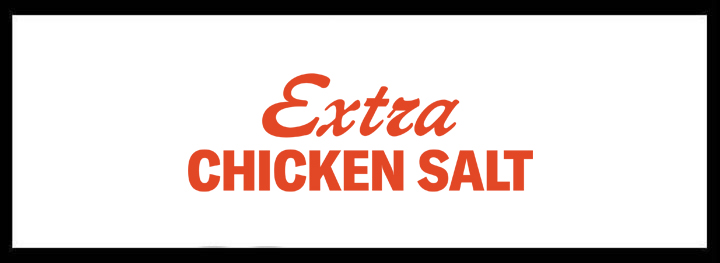 Extra Chicken Salt<br/>Late Night Bars
