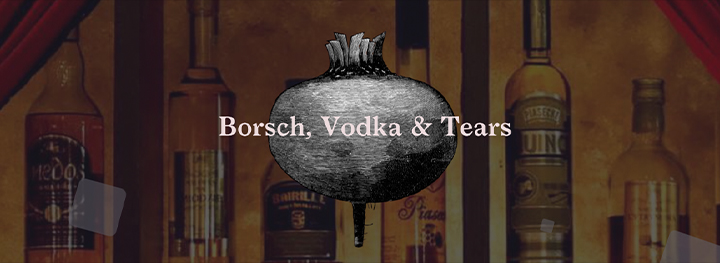 Borsch, Vodka & Tears
